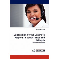 Supervision by the Centre to Regions in South Africa and Ethiopia Paperback, LAP Lambert Academic Publishing