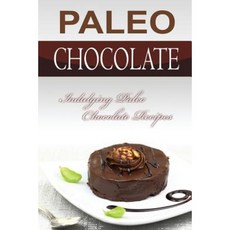 Paleo Chocolate: Indulging Paleo Chocolate Recipes Paperback, Createspace Independent Publishing Platform