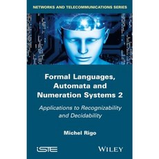 Formal Languages Automata and Numeration Systems 2: Applications to Recognizability and Decidability 精裝版, Wiley-Iste