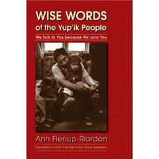 Wise Words of the Yup'ik People: We Talk to You Because We Love You Hardcover, University of Nebraska Press