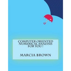Computer Oriented Numerical Analysis for You Paperback, Createspace Independent Publishing Platform