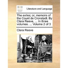 The Exiles; Or Memoirs of the Count de Cronstadt. by Clara Reeve ... in Three Volumes. ... Volume 2 of 3 Paperback, Gale Ecco, Print Editions