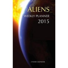 Aliens Weekly Planner 2015: 2 Year Calendar Paperback, Createspace