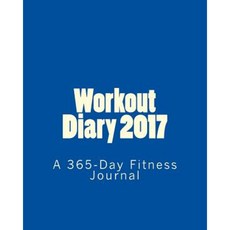 Workout Diary 2017: A 365-Day Fitness Journal Paperback, Createspace Independent Publishing Platform