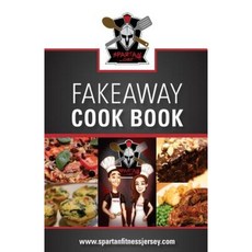 Spartan Chef - Fakeaway Cookbook: Spartan Chef - Fakeaway Cookbook Paperback, Createspace Independent Publishing Platform
