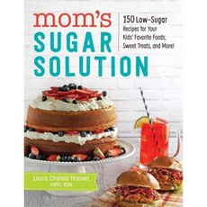 媽媽的糖解決方案：150 種低糖食譜，適合您孩子最喜歡的食物甜食等等！平裝, 亞當斯媒體公司