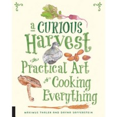 A Curious Harvest: The Practical Art of Cooking Everything Paperback, Quarry Books