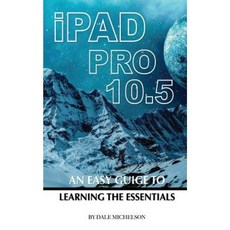iPad Pro 10.5: An Easy Guide Learning the Essentials Paperback, Createspace Independent Publishing Platform