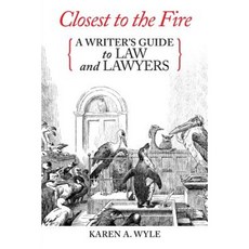Closest to the Fire: A Writer's Guide to Law and Lawyers Paperback, Oblique Angles Press