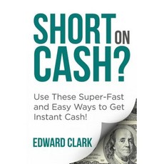 Short on Cash? Use These Super-Fast and Easy Ways to Get Instant Cash! Paperback, Speedy Publishing LLC
