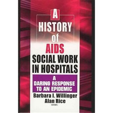 A History of AIDS Social Work in Hospitals: A Daring Response to an Epidemic Hardcover, Routledge