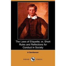 The Laws of Etiquette; Or Short Rules and Reflections for Conduct in Society (Dodo Press) Paperback, Dodo Press