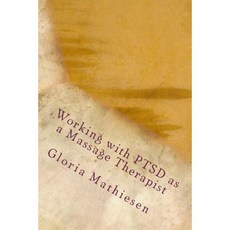 Working with Ptsd as a Massage Therapist Paperback, Createspace Independent Publishing Platform