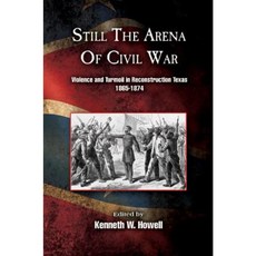 Still the Arena of Civil War: Violence and Turmoil in Reconstruction Texas 1865-1874 Hardcover, University of North Texas Press