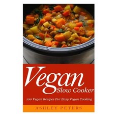 Vegan Slow Cooker: 100 Vegan Recipes for Easy Vegan Cooking Paperback, Createspace Independent Publishing Platform