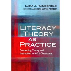 Literacy Theory as Practice: Connecting Theory and Instruction in K12 Classrooms Hardcover, Teachers College Press