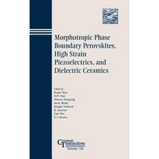 Morphotropic Phase Boundary Perovskites High Strain Piezoelectrics and Dielectric Ceramics 精裝版, Wiley-American Ceramic Society
