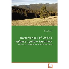 Invasiveness of Linaria Vulgaris (Yellow Toadflax) - Effects of Disturbance and Environment Paperback, VDM Verlag