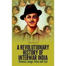 A Revolutionary History of Interwar India: Violence Image Voice and Text Hardcover, Oxford University Press, USA