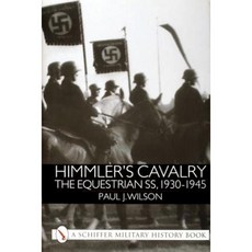 Himmler's Cavalry: The Equestrian SS 1930-1945 Hardcover, Schiffer Publishing