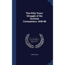 The Fifty Years' Struggle of the Scottish Covenanters. 1638-88 Hardcover, Sagwan Press