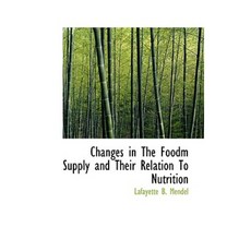 Changes in the Foodm Supply and Their Relation to Nutrition Paperback, BiblioLife