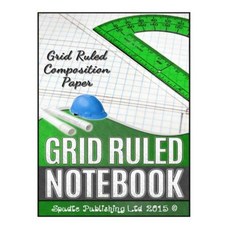 Grid Ruled Notebook: Grid Ruled Composition Paper Paperback, Createspace Independent Publishing Platform