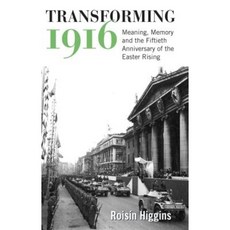 Transforming 1916: Meaning Memory and the Fiftieth Anniversary of the Easter Rising Hardcover, Cork University Press