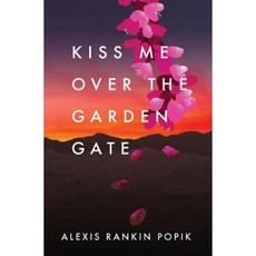 Kiss Me Over the Garden Gate Paperback, Aucoot Press LLC