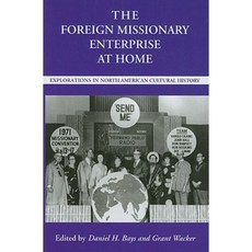 The Foreign Missionary Enterprise at Home: Explorations in North American Cultural History Paperback, University Alabama Press
