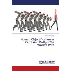 Human Objectification in Carol Ann Duffy's the World's Wife Paperback, LAP Lambert Academic Publishing