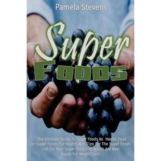 Super Foods: The Ultimate Guide to Super Foods as Health Food or Super Foods for Paperback, Createspace Independent Publishing Platform