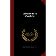 Edward Gibbon Wakefield; Hardcover, Andesite Press