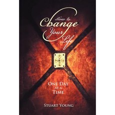 How to Change Your Life: One Day at a Time Paperback, Xlibris Corporation
