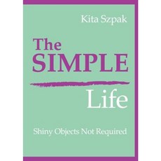 The Simple Life: Shiny Objects Not Required Paperback, Motivational Press