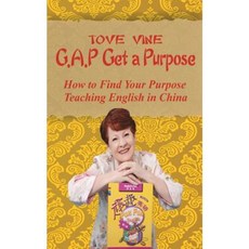 Gap: Get a Purpose: How to Find Your Purpose While Teaching English in China Paperback, Createspace Independent Publishing Platform