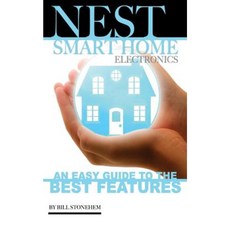 Nest Smart Home Electronics: An Easy Guide to the Best Features Paperback, Createspace Independent Publishing Platform