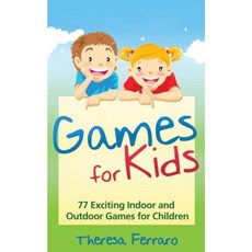 Games for Kids: 77 Exciting Indoor and Outdoor Games for Children Ages 5 and Up! Paperback, Createspace Independent Publishing Platform