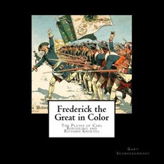 Frederick the Great in Color: The Plates of Carl Roechling and Richard Knoetel Paperback, Createspace Independent Publishing Platform