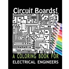 Circuit Boards! a Coloring Book for Electrical Engineers Paperback, Createspace Independent Publishing Platform