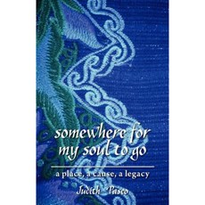 Somewhere for My Soul to Go: A Place a Cause a Legacy Paperback, FriesenPress