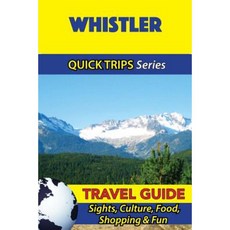 Whistler Travel Guide (Quick Trips Series): Sights Culture Food Shopping & Fun Paperback, Createspace Independent Publishing Platform