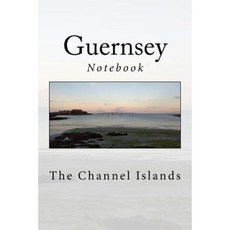 Guernsey: The Channel Islands - Notebook Paperback, Createspace Independent Publishing Platform