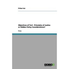 Objectives of Tort - Principles of Justice or Hidden Policy Considerations? Paperback, Grin Publishing