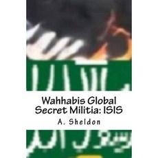 Wahhabis Global Secret Militia: Isis Paperback, Createspace Independent Publishing Platform