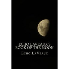 Echo Laveaux's Book of the Moon Paperback, Createspace Independent Publishing Platform