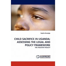 Child Sacrifice in Uganda; Assessing the Legal and Policy Framework Paperback, LAP Lambert Academic Publishing