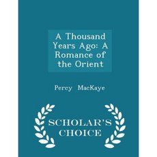 A Thousand Years Ago: A Romance of the Orient - Scholar's Choice Edition Paperback
