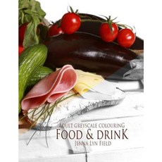Food & Drink: Greyscale Colouring Book Paperback, Createspace Independent Publishing Platform