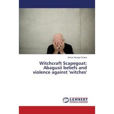 Witchcraft Scapegoat: Abagusii Beliefs and Violence Against 'Witches' Paperback, LAP Lambert Academic Publishing